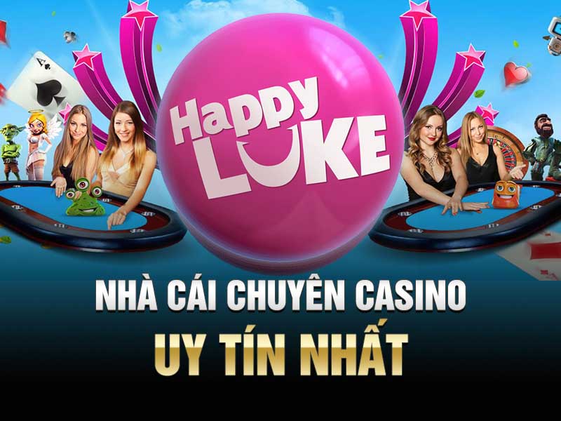 Happy Luke là nhà cái casino uy tín và chuyên nghiệp