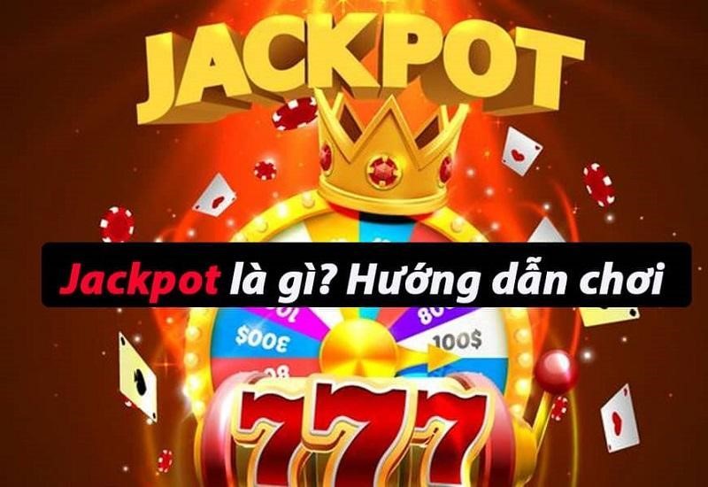 Jackpot là gì và cách chơi Jackpot dễ trúng nhất